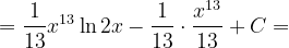 \dpi{120} =\frac{1}{13}x^{13}\ln 2x-\frac{1}{13}\cdot \frac{x^{13}}{13}+C=
